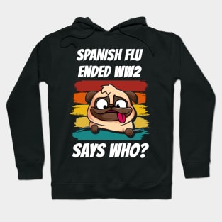 Retro Pug Spanish Flu Ended World War 2 Says Who? Hoodie